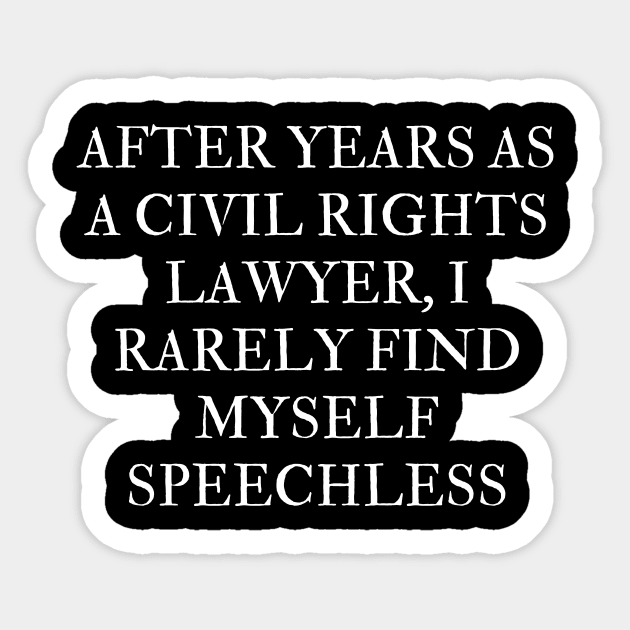 After years as a civil rights lawyer, I rarely find myself speechless Sticker by Word and Saying